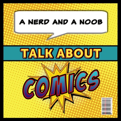 Nerd and a Noob Talk About Comics.