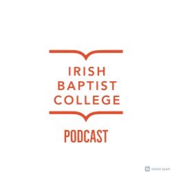 The Irish Baptist College Podcast