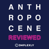 The Anthropocene Reviewed - Complexly, John Green