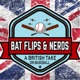Bat Flips And Nerds