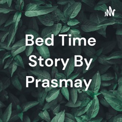 Bed Time Story By Prasmay 