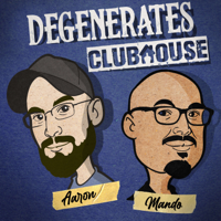 The Degenerates Clubhouse podcast