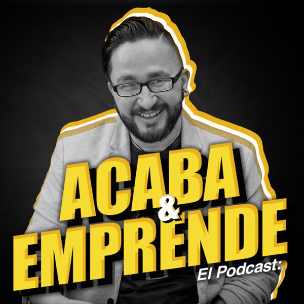 Acaba y Emprende: Podcast para Estrategias de Negocio | Ventas y Marketing online, servicio al cliente y Emprender