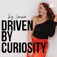 Driven By Curiosity: Create an extraordinary life