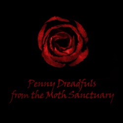 Penny Dreadfuls from the Moth Sanctuary