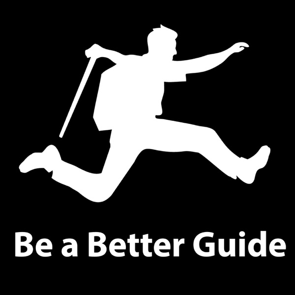 Be a Better Guide Podcast - Tourism Training, Hospitality and Travel Business Success Artwork