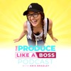 Produce Like a Boss - with Kris Bradley