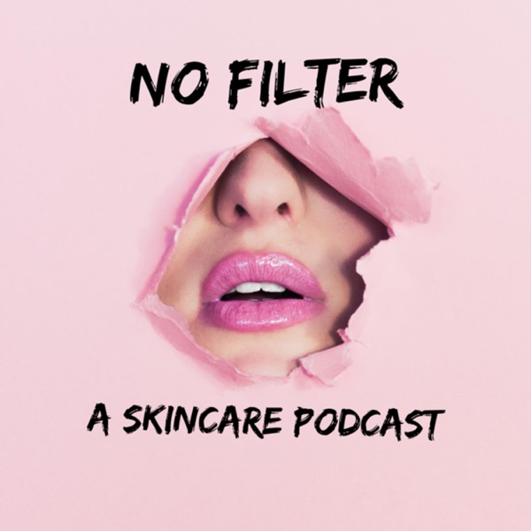 No Filter: A skincare podcast