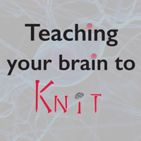 Teaching Your Brain to Knit podcast