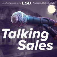 Ep. 6: Rob Jeppsen | LSU PSI "Talking Sales"
