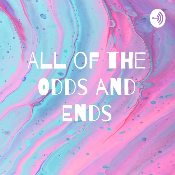 All of the Odds and Ends Artwork