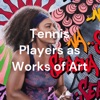 Tennis Players as Works of Art artwork