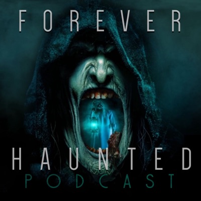 Forever Haunted Podcast Forever Haunted Podcast