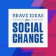 Brave Ideas for Social Change