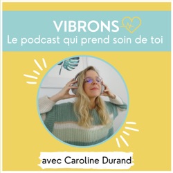 Vibrons - Le podcast qui prend soin de toi 
