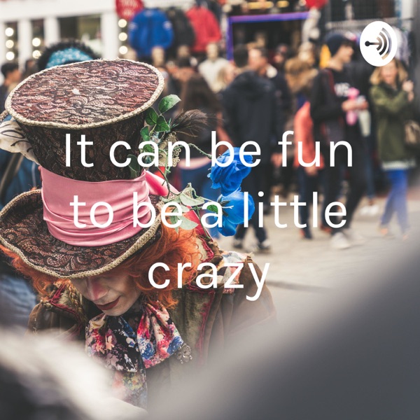 It can be fun to be a little crazy Artwork