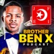 Brother Ben X Podcast