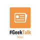 #GeekTalk Podcast - News