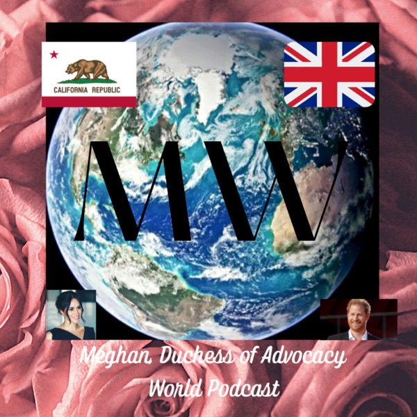 Meghan, Duchess of Advocacy World Podcast
