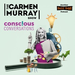 The Carmen Murray Show - Conscious Conversations