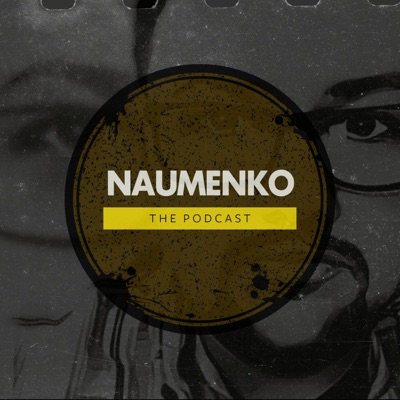 Naumenko - The Podcast