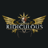 Adeptus Ridiculous - Adeptus Ridiculous