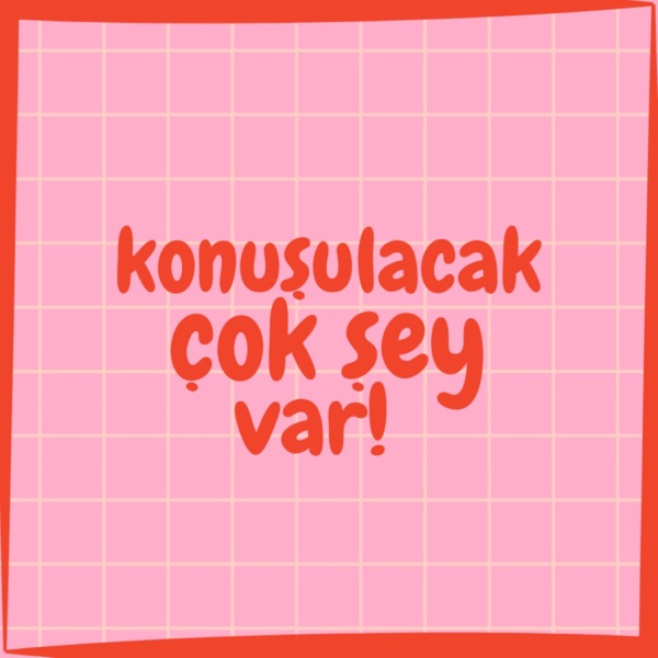 Konuşulacak Çok Şey Var!