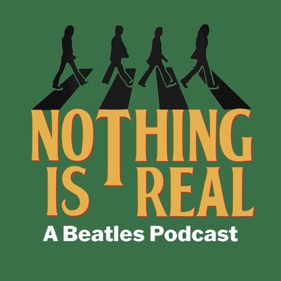 Nothing Is Real - A Beatles Podcast:Beatles Pod