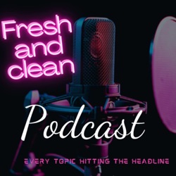 Fresh And Clean Podcast