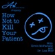 How Not to Kill Your Patient