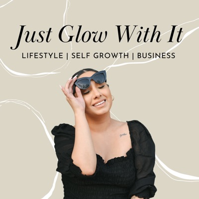 Just Glow With It:Jasmine Shah | Life & Business Mentor