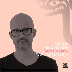 Episode 133: Magna Recordings Radio Show by Carlos Manaca 308 | Kremlin Pt.2 [Lisboa] Portugal