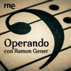 Operando con Ramon Gener - RTVE Play Radio