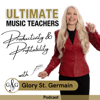 Ultimate Music Teachers Productivity & Profitability Podcast - Glory St. Germain