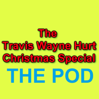 The Travis Wayne Hurt Christmas Special The Podcast podcast