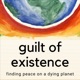 Guilt of Existence - Finding Peace on a Dying Planet