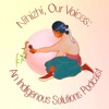 Nihizhi, Our Voices: An Indigenous Solutions Podcast artwork