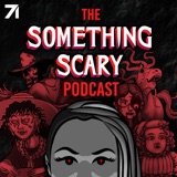 Introducing: Something Scary the Podcast podcast episode