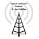  Typical Confusion Pod Cast Hosted by Jim  Holliday