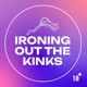 Episode 23 | The Baby Faced Sofa Session and Quizzing on my Face | Ironing Out The Kinks Podcast