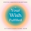 Your Wish Fulfilled. Spiritual Manifestation Secrets to Attain Everything Now - Michael Mackintosh