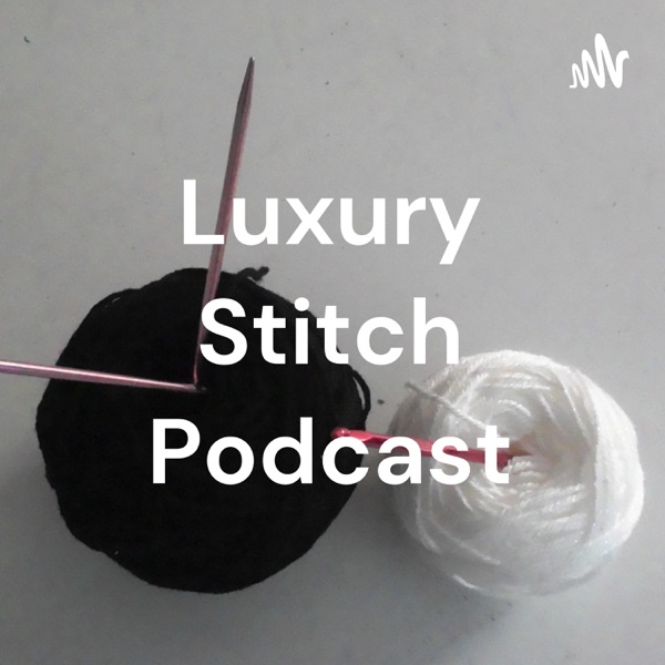 Artwork for Luxury Stitch Podcast