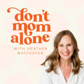 Don't Mom Alone Podcast - Heather MacFadyen