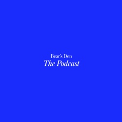 Bear's Den: The Podcast