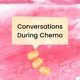 Conversations During Chemo