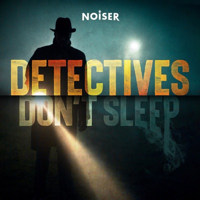 Detectives Don't Sleep:NOISER