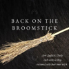 Back on the Broomstick: Old Witchcraft, New Path - Laylla & Chelle