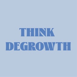 Think Degrowth (Penser la Décroissance)