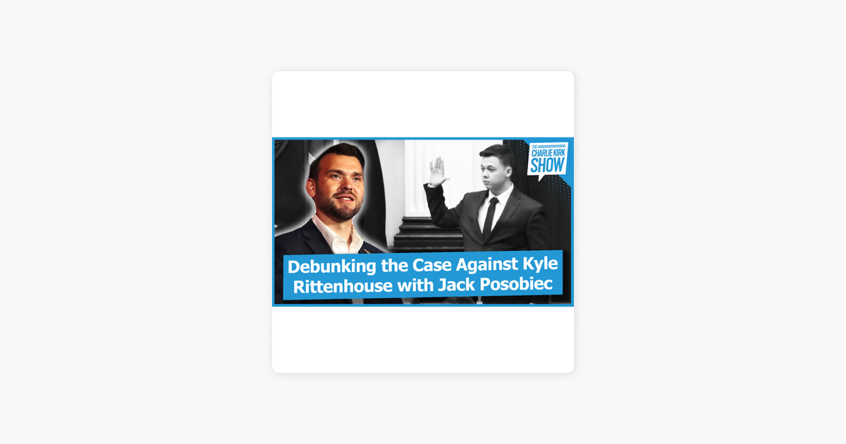 ‎The Charlie Kirk Show: Debunking the Case Against Kyle Rittenhouse with Jack Posobiec on Apple Podcasts