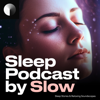 Sleep Podcast by Slow | Relaxing Sleep Sounds & Sleep Stories | Nature Sound For Sleep | ASMR - ASMR Sleep Triggers